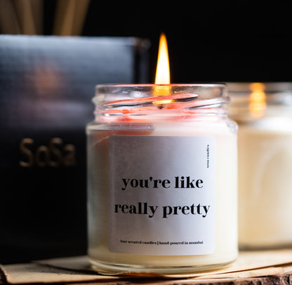 You're like really pretty | Premium Scented Soy Candles for Her